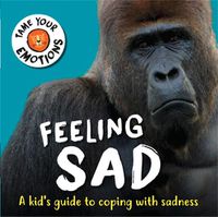 Cover image for Tame Your Emotions: Feeling Sad