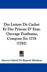 Cover image for Des Lettres De Cachet Et Des Prisons D' Etat: Ouvrage Posthume, Compose En 1778 (1782)