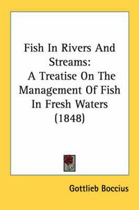 Cover image for Fish in Rivers and Streams: A Treatise on the Management of Fish in Fresh Waters (1848)