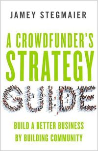 Cover image for A Crowdfunders Strategy Guide: Build a Better Business by Building Community
