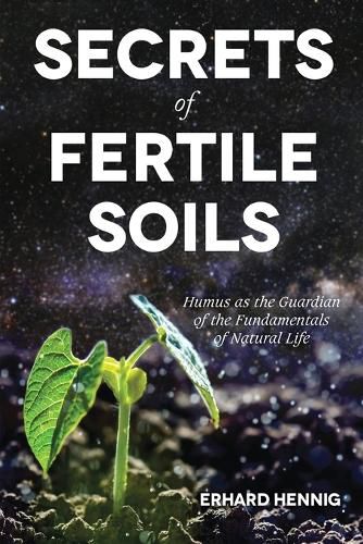 Cover image for Secrets of Fertile Soils: Humus as the Guardian of the Fundamentals of Natural Life