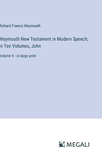 Cover image for Weymouth New Testament in Modern Speech; In Ten Volumes, John