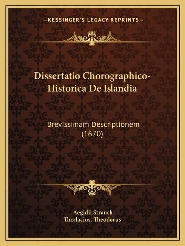 Cover image for Dissertatio Chorographico-Historica de Islandia: Brevissimam Descriptionem (1670)