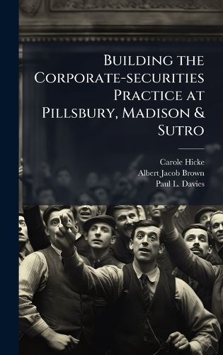 Cover image for Building the Corporate-securities Practice at Pillsbury, Madison & Sutro