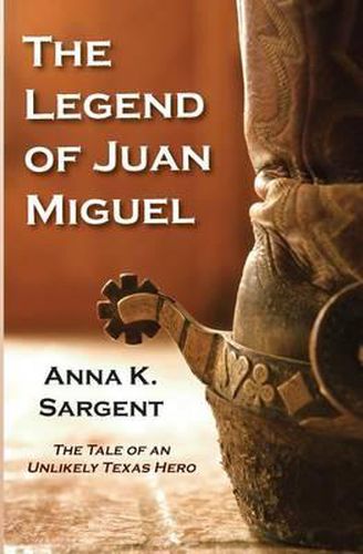 Cover image for The Legend of Juan Miguel: The Tale of an Unlikely Texas Hero
