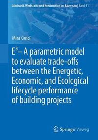 Cover image for E3 - A parametric model to evaluate trade-offs between the Energetic, Economic, and Ecological lifecycle performance of building projects