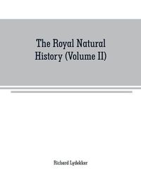 Cover image for The royal natural history (Volume II)