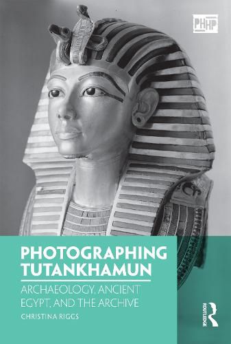 Cover image for Photographing Tutankhamun: Archaeology, Ancient Egypt, and the Archive