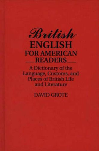 Cover image for British English for American Readers: A Dictionary of the Language, Customs, and Places of British Life and Literature