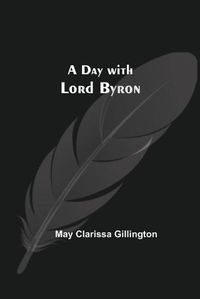 Cover image for A Day with Lord Byron