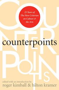 Cover image for Counterpoints: 25 Years of The New Criterion on Culture and the Arts