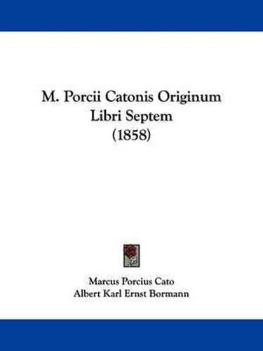 Cover image for M. Porcii Catonis Originum Libri Septem (1858)