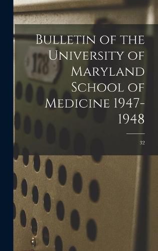 Cover image for Bulletin of the University of Maryland School of Medicine 1947-1948; 32