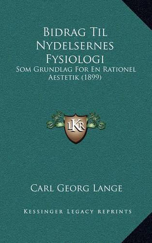Cover image for Bidrag Til Nydelsernes Fysiologi: SOM Grundlag for En Rationel Aestetik (1899)