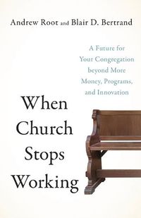 Cover image for When Church Stops Working - A Future for Your Congregation beyond More Money, Programs, and Innovation