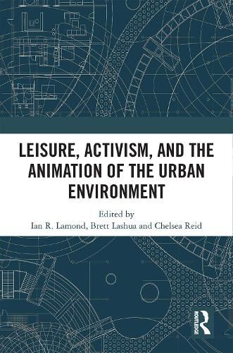 Cover image for Leisure, Activism, and the Animation of the Urban Environment