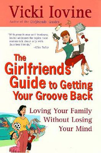 Cover image for The Girlfriends' Guide to Getting Your Groove Back: Loving Your Family Without Losing Your Mind