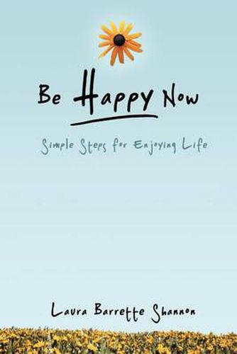 Cover image for Be Happy Now: Simple Steps for Enjoying Life