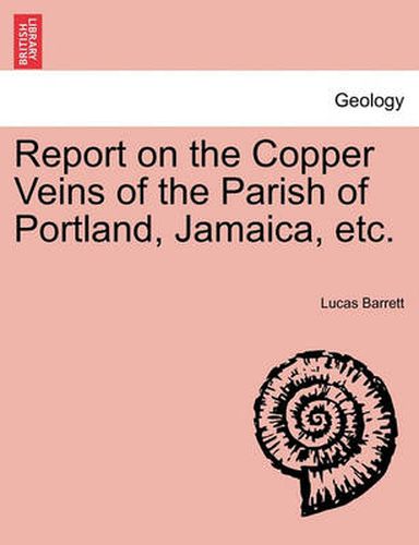 Cover image for Report on the Copper Veins of the Parish of Portland, Jamaica, Etc.