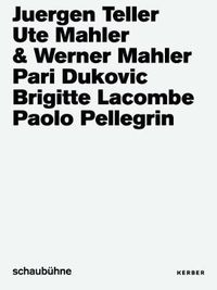 Cover image for Juergen Teller, Ute und Werner Mahler, Pari Dukovic, Brigitte Lacombe, Paolo Pellegrin: Photo Campaigns of the Schaubuhne Berlin from 2013 to 2018