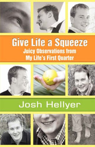 Cover image for Give Life a Squeeze: Juicy Observations from My Life's First Quarter