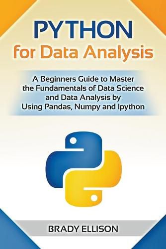 Cover image for Python for Data Analysis: A Beginners Guide to Master the Fundamentals of Data Science and Data Analysis by Using Pandas, Numpy and Ipython