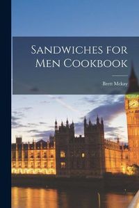 Cover image for Sandwiches for Men Cookbook
