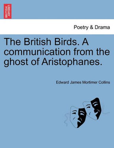 Cover image for The British Birds. a Communication from the Ghost of Aristophanes.