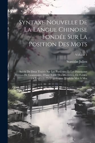 Cover image for Syntaxe Nouvelle De La Langue Chinoise Fondee Sur La Position Des Mots