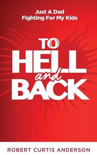 Cover image for To Hell and Back: Just A Dad Fighting For My Kids