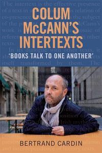 Cover image for Colum McCann's Intertexts: Books Talk to One Another