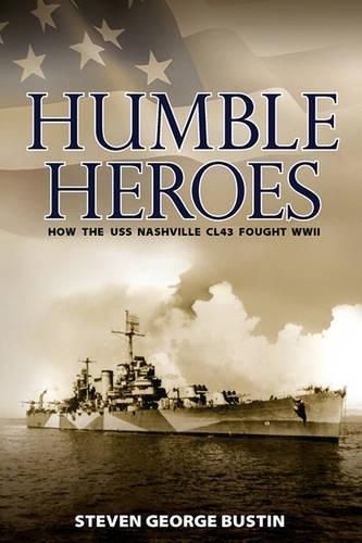 Cover image for Humble Heroes: How the USS Nashville CL43 Fought WWII