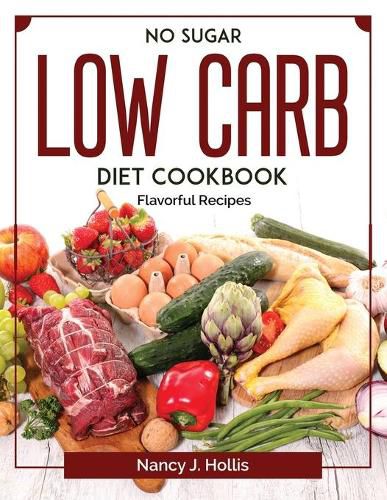 Cover image for No Sugar Low Carb Diet Cookbook: Flavorful Recipes