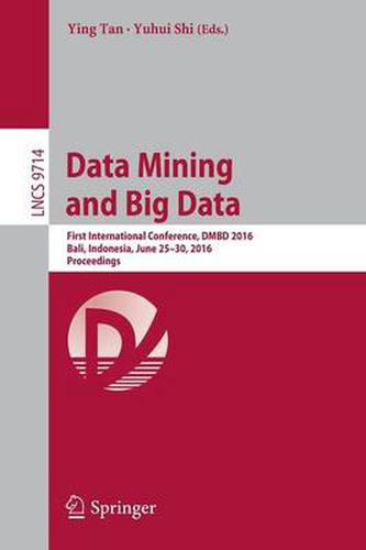 Cover image for Data Mining and Big Data: First International Conference, DMBD 2016, Bali, Indonesia, June 25-30, 2016. Proceedings
