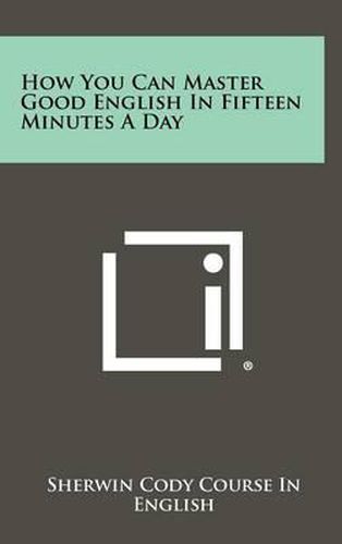 How You Can Master Good English in Fifteen Minutes a Day