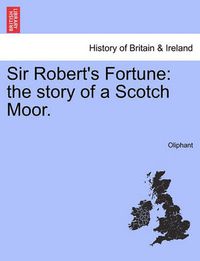 Cover image for Sir Robert's Fortune: The Story of a Scotch Moor.