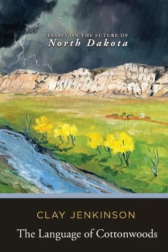 Cover image for The Language of Cottonwoods: Essays on the Future of North Dakota