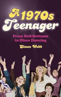Cover image for A 1970s Teenager: From Bell-Bottoms to Disco Dancing