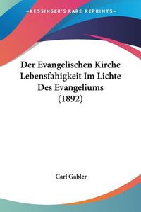 Cover image for Der Evangelischen Kirche Lebensfahigkeit Im Lichte Des Evangeliums (1892)