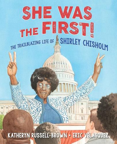 Cover image for She Was The First!: The Trailblazing Life of Shirley Chisholm