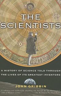 Cover image for The Scientists: A History of Science Told Through the Lives of Its Greatest Inventors