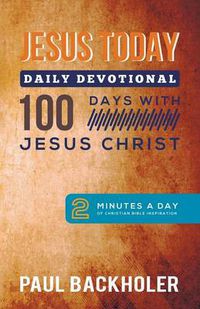 Cover image for Jesus Today, Daily Devotional  -  100 Days with Jesus Christ: 2 Minutes a Day of Christian Bible Inspiration