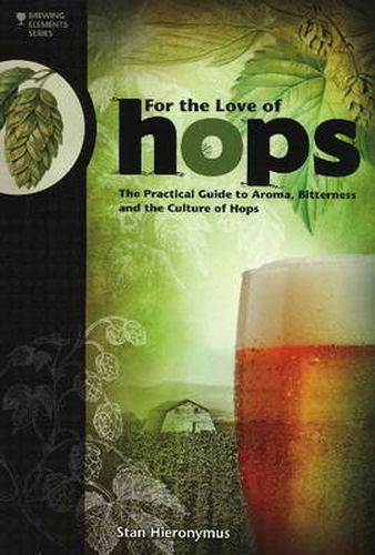 Cover image for For The Love of Hops: The Practical Guide to Aroma, Bitterness and the Culture of Hops