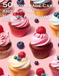 Cover image for 50 Homemade Cake and Cupcake Recipes for Home