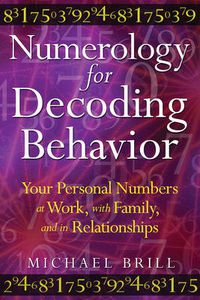 Cover image for Numerology for Decoding Behavior: Your Personal Numbers at Work, with Family, and in Relationships