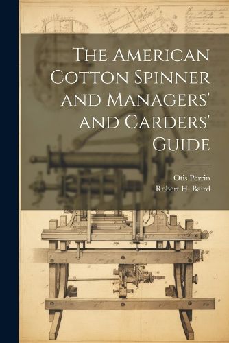 Cover image for The American Cotton Spinner and Managers' and Carders' Guide