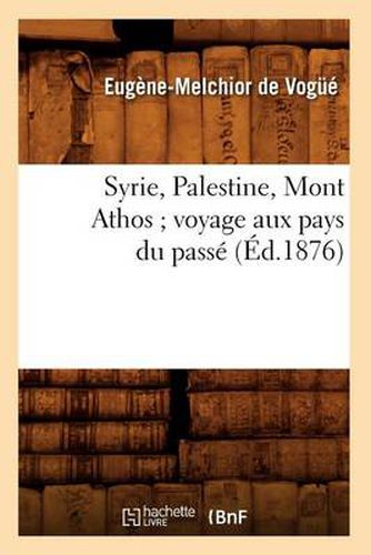 Syrie, Palestine, Mont Athos Voyage Aux Pays Du Passe (Ed.1876)