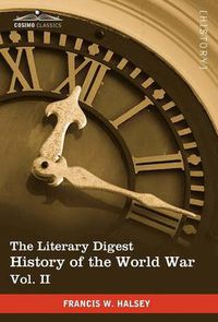Cover image for The Literary Digest History of the World War, Vol. II (in Ten Volumes, Illustrated): Compiled from Original and Contemporary Sources: American, Britis