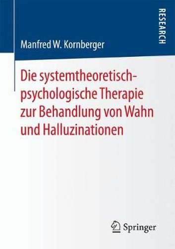 Cover image for Die Systemtheoretisch-Psychologische Therapie Zur Behandlung Von Wahn Und Halluzinationen