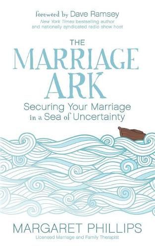 Cover image for The Marriage Ark: Securing Your Marriage in a Sea of Uncertainty